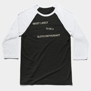 Most Likely to Be a Sloth Enthusiast Baseball T-Shirt